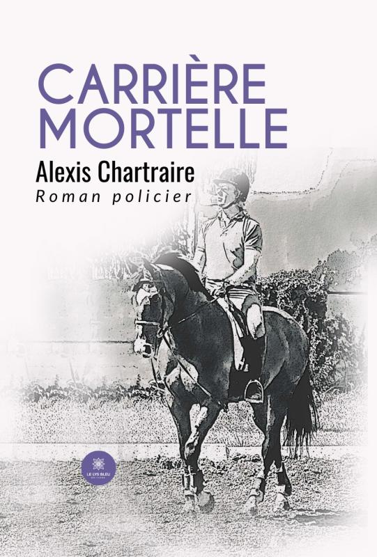 Alexis Chartraire Livres Alexis Chartraire Carrière mortelle custom text